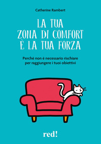 TUA ZONA DI COMFORT E\' LA TUA FORZA - PERCHÈ NON E\' NECESSARIO RISCHIARE PER RAGGIUNGERE I TUOI