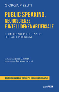 PUBLIC SPEAKING - NEUROSCIENZE E INTELLIGENZA ARTIFICIALE COME CREARE PRESENTAZIONI EFFICACI E
