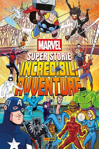 MARVEL SUPER STORIE - INCREDIBILI AVVENTURE