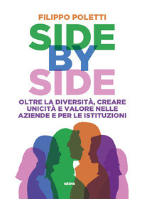 SIDE BY SIDE - OLTRE LA DIVERSITA\' CREARE UNICITA\' E VALORE NELLE AZIENDE E PER LE ISTITUZIONI