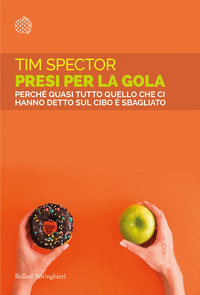 PRESI PER LA GOLA - PERCHE\' QUASI TUTTO QUELLO CHE CI HANNO DETTO SUL CIBO E\' SBAGLIATO