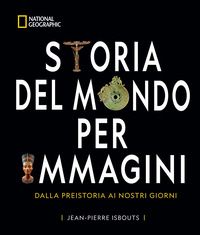 STORIA DEL MONDO PER IMMAGINI - DALLA PREISTORIA AI GIORNI NOSTRI
