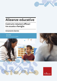 ALLEANZE EDUCATIVE - COSTRUIRE RELAZIONI EFFICACI TRA SCUOLA E FAMIGLIA
