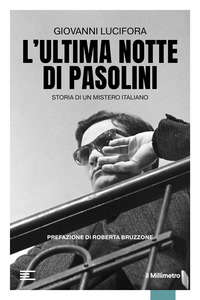 ULTIMA NOTTE DI PASOLINI - STORIA DI UN MISTERO ITALIANO