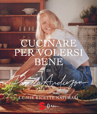 CUCINARE PER VOLERSI BENE - LE MIE RICETTE NATURALI