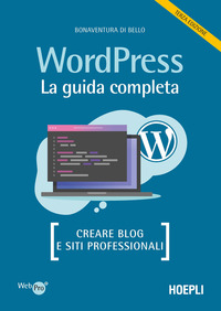 WORDPRESS - LA GUIDA COMPLETA CREARE BLOG E SITI PROFESSIONALI