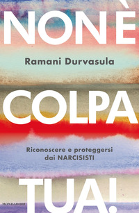 NON E\' COLPA TUA - RICONOSCERE E PROTEGGERSI DAI NARCISISTI