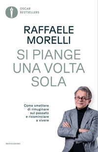 SI PIANGE UNA VOLTA SOLA - COME SMETTERE DI RIMUGINARE SUL PASSATO E RICOMINCIARE A VIVERE