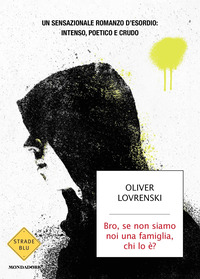 BRO SE NON SIAMO NOI UNA FAMIGLIA CHI LO E\'