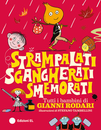 STRAMPALATI SGANGHERATI SMEMORATI - TUTTI I BAMBINI DI GIANNI RODARI