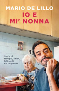 IO E MI\' NONNA - STORIE DI FAMIGLIA AMORI FALLIMENTI E ARTE POVERA