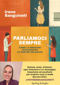 PARLIAMOCI SEMPRE - COME LE EMOZIONI INFLUENZANO LE NOSTRE RELAZIONI