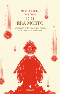 DIO ERA MORTO - RISCOPRIRE IL DIVINO SENZA CADERE NELLE NUOVE SUPERSTIZIONI