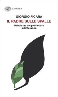 PADRE SULLE SPALLE - DEBOLEZZA DEL PATRIARCATO IN LETTERATURA