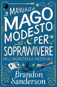 MANUALE DEL MAGO MODESTO PER SOPRAVVIVERE NELL\'INGHILTERRA MEDIEVALE