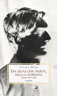 DA QUALCHE PARTE NELLA FORESTA. LETTERE 1897 - 1939
