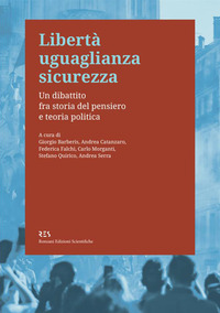 LIBERTA\' UGUAGLIANZA SICUREZZA - UN DIBATTITO FRA STORIA DEL PENSIERO E TEORIA POLITICA