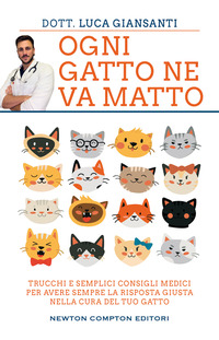 OGNI GATTO NE VA MATTO - TRUCCHI E SEMPLICI CONSIGLI MEDICI PER AVERE SEMPRE LA RISPOSTA