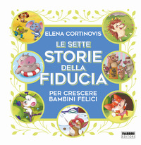 SETTE STORIE DELLA FIDUCIA PER CRESCERE BAMBINI FELICI