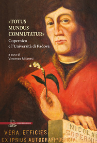 TOTUS MUNDUS COMMUTATUR - COPERNICO E L\'UNIVERSITA\' DI PADOVA