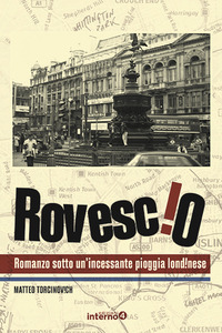 ROVESCIO - ROMANZO SOTTO UN\'INCESSANTE PIOGGIA LONDINESE