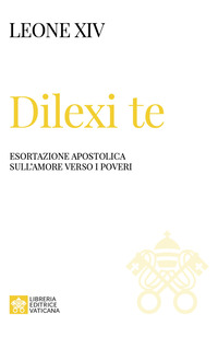 DILEXI TE - ESORTAZIONE APOSTOLICA SULL\'AMORE VERSO I POVERI