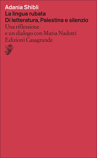 LINGUA RUBATA - DI LETTERATURA PALESTINA E SILENZIO UNA RIFLESSIONE E UN DIALOGO CON MARIA NADOTTI