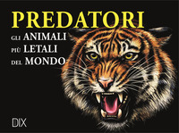 PREDATORI - GLI ANIMALI PIU\' LETALI DEL MONDO