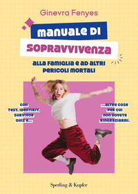 MANUALE DI SOPRAVVIVENZA ALLA FAMIGLIA E AD ALTRI PERICOLI MORTALI