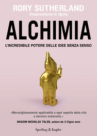 ALCHIMIA - L\'INCREDIBILE POTERE DELLE IDEE SENZA SENSO