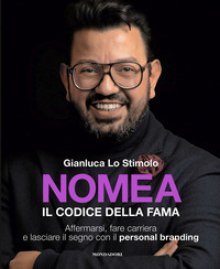 NOMEA - IL CODICE DELLA FAMA AFFERMARSI FARE CARRIERA E LASCIARE IL SEGNO CON IL PERSONAL BRANDING