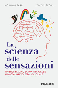 SCIENZA DELLE SENSAZIONI - RIPRENDI IN MANO LA TUA VITA GRAZIE ALLA CONSAPEVOLEZZA SENSORIALE