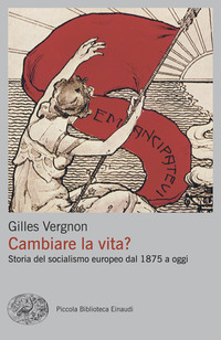 CAMBIARE LA VITA ? - STORIA DEL SOCIALISMO EUROPEO DAL 1875 A OGGI