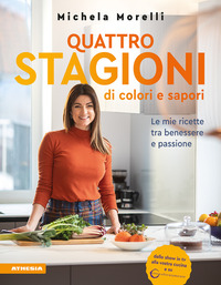 QUATTRO STAGIONI DI COLORI E SAPORI - LE MIE RICETTE TRA BENESSERE E PASSIONE VIVOCOLORATAMENTE