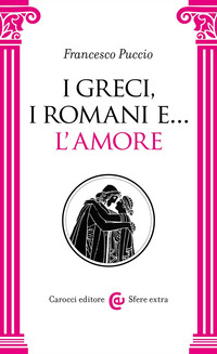 GRECI I ROMANI E L\'AMORE