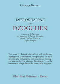 INTRODUZIONE ALLO DZOGCHEN - L\'ESSENZA DELL\'ATIYOGA NEL LIGNAGGIO DI PATRUL RINPOCHE JIGME GYALWAI
