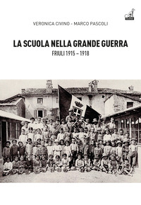 SCUOLA NELLA GRANDE GUERRA - FRIULI 1915 - 1918