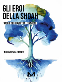 EROI DELLA SHOAH - STORIE DEI GIUSTI TRA LE NAZIONI