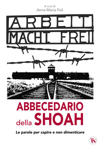 ABBECEDARIO DELLA SHOAH - LE PAROLE PER CAPIRE E NON DIMENTICARE