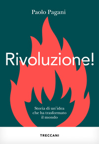 RIVOLUZIONE - STORIA DI UN\'IDEA CHE HA TRASFORMATO IL MONDO