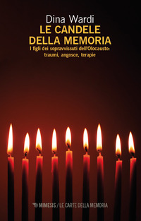 CANDELE DELLA MEMORIA - I FIGLI DEI SOPRAVVISSUTI DELL\'OLOCAUSTO TRAUMI ANGOSCE TERAPIE