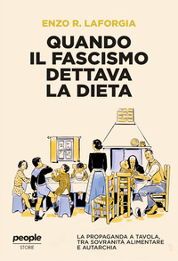 QUANDO IL FASCISMO DETTAVA LA DIETA - LA PROPAGANDA A TAVOLA TRA SOVRANITA\' ALIMENTARE E AUTARCHIA