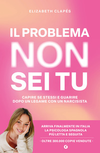 PROBLEMA NON SEI TU - CAPIRE SE STESSI E GUARIRE DOPO UN LEGAME CON UN NARCISISTA