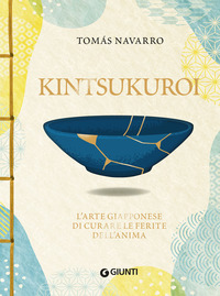 KINTSUKUROI - L\'ARTE GIAPPONESE DI CURARE LE FERITE DELL\'ANIMA
