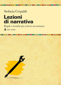 LEZIONI DI NARRATIVA - REGOLE E TECNICHE PER SCRIVERE UN ROMANZO