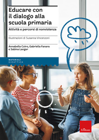 EDUCARE CON IL DIALOGO ALLA SCUOLA PRIMARIA - ATTIVITA\' E PERCORSI DI NONVIOLENZA