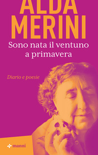 SONO NATA IL VENTUNO A PRIMAVERA - DIARIO E POESIE