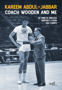 COACH WOODEN AND ME - 50 ANNI DI AMICIZIA DENTRO E FUORI DAL CAMPO