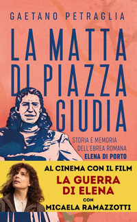 MATTA DI PIAZZA GIUDIA - STORIA E MEMORIA DELL\'EBREA ROMANA ELENA DI PORTO