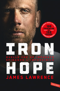 IRON HOPE - QUELLO CHE HO IMPARATO SFIDANDO L\'IMPOSSIBILE